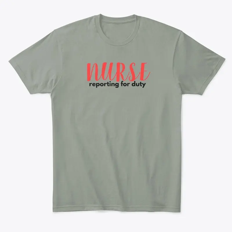 Nurse Reporting For Duty Tshirt