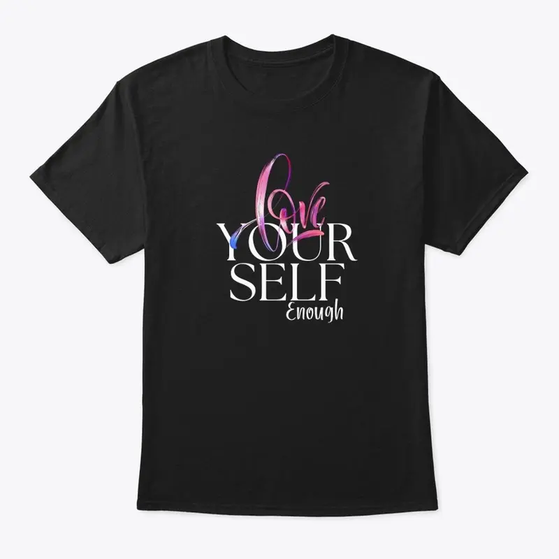 Love Yourself Enough Comfy Tshirt