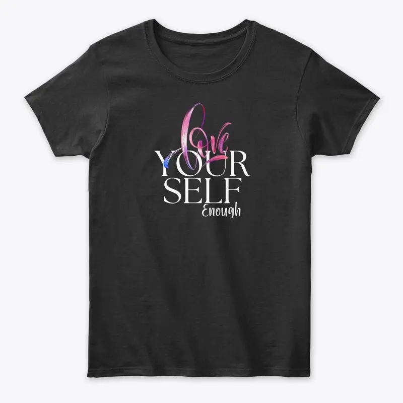 Love Yourself Enough Comfy Tshirt