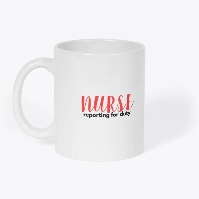 Nurse Reporting For Duty Tshirt