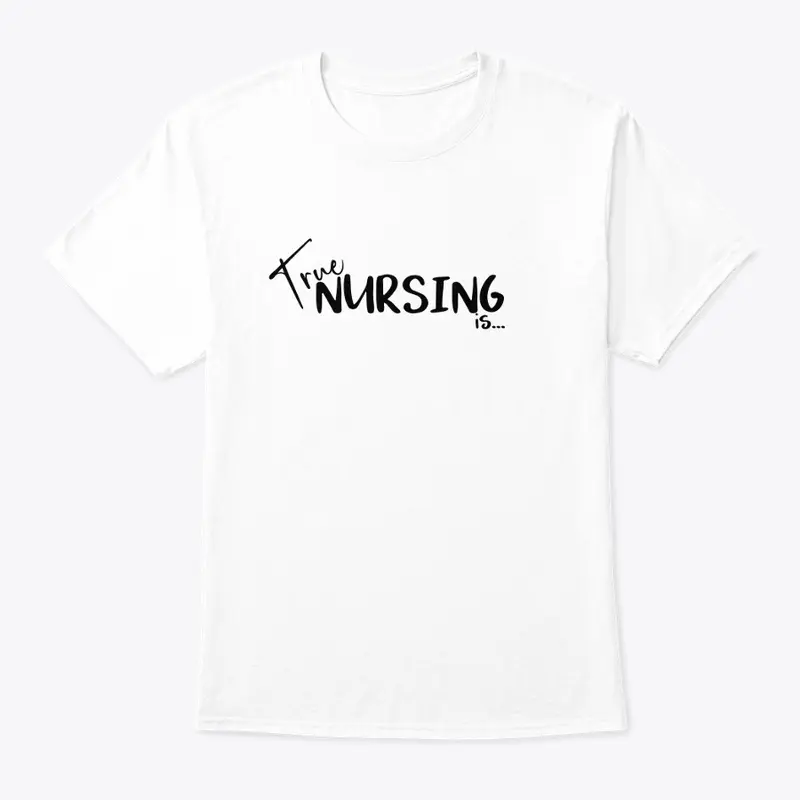 True Nursing Is Tshirt